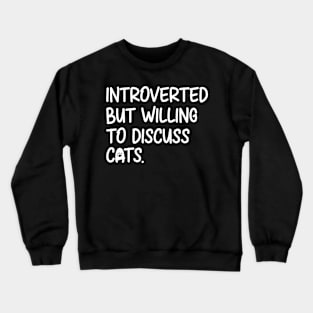 Introverted But Willing To Discuss Cats Crewneck Sweatshirt